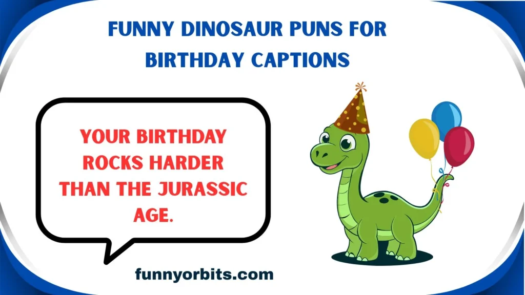 Funny Dinosaur Puns for Birthday Captions