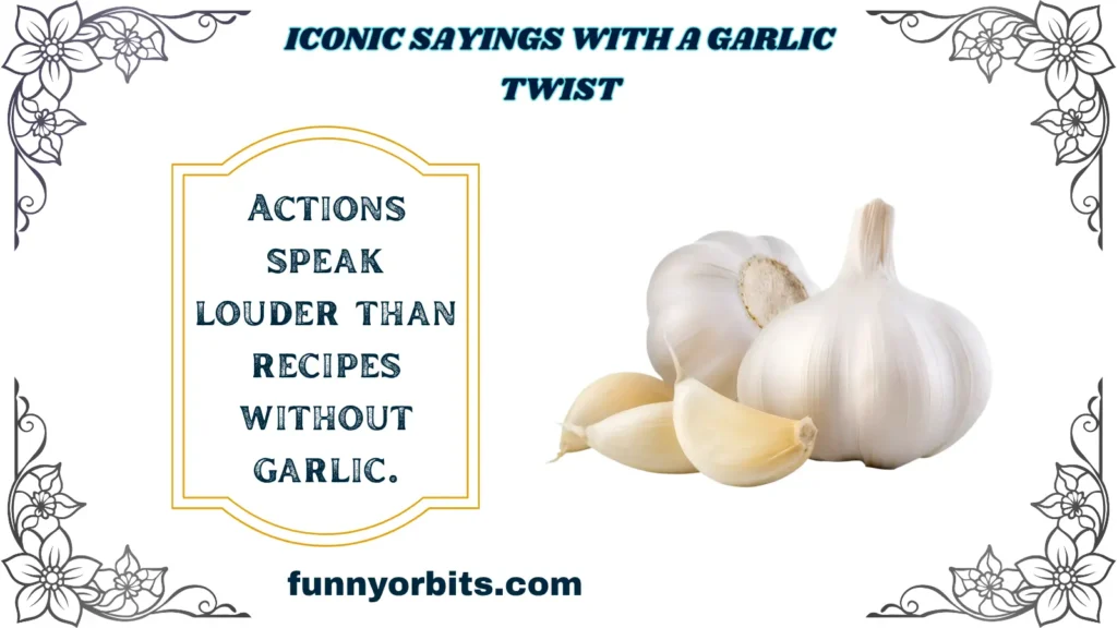 Iconic Sayings with a Garlic Twist