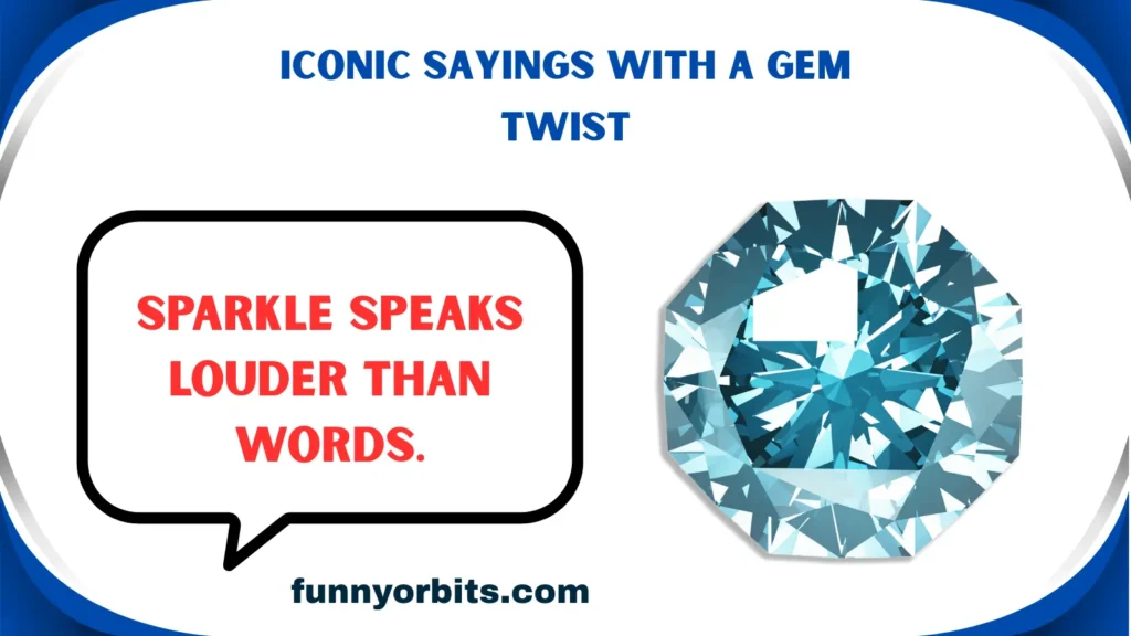 Iconic Sayings with a Gem Twist