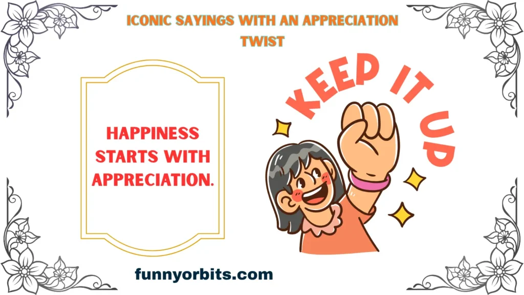 Iconic Sayings with an Appreciation Twist