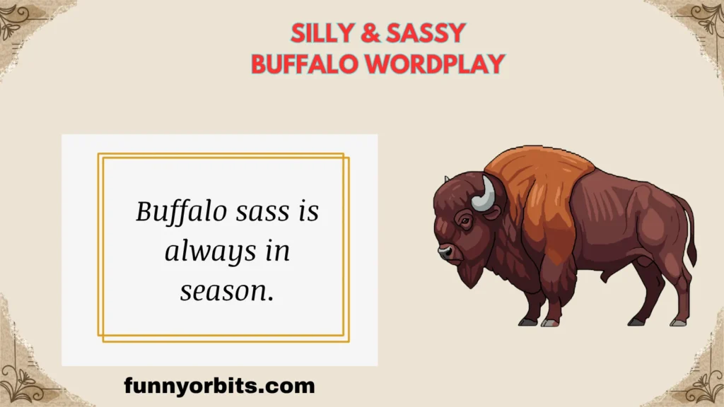 Buffalo sass is always in season.