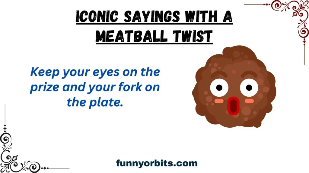 Iconic Sayings with a Meatball Twist